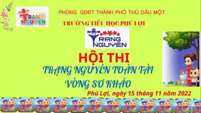 trường tiểu học Phú Lợi đã tổ chức vòng sơ khảo hội thi “Trạng nguyên toàn tài” vòng sơ khảo
